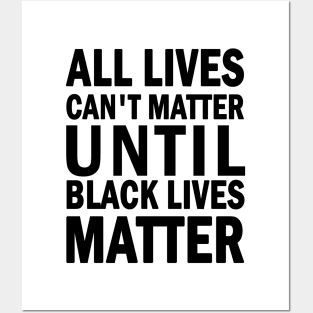 All lives cant matter until black lives matter Posters and Art